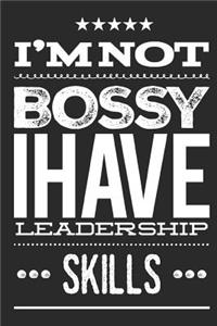 I'm Not Bossy I Have Leadership Skills