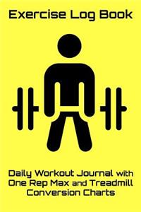 Exercise Log Book: Daily Workout Journal with One Rep Max and Treadmill Conversion Charts (Yellow)