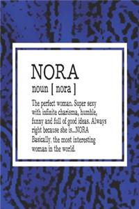 Nora Noun [ Nora ] the Perfect Woman Super Sexy with Infinite Charisma, Funny and Full of Good Ideas. Always Right Because She Is... Nora