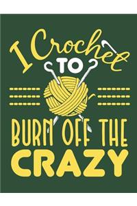 I Crochet To Burn Off The Crazy