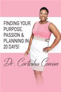 Finding Your Purpose, Passion & Planning In 20 Days!