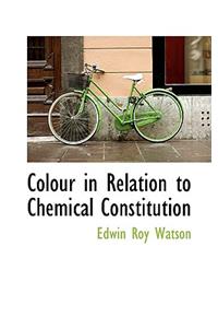 Colour in Relation to Chemical Constitution