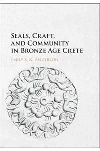 Seals, Craft, and Community in Bronze Age Crete