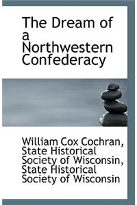 The Dream of a Northwestern Confederacy