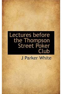 Lectures Before the Thompson Street Poker Club