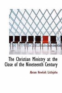 The Christian Ministry at the Close of the Nineteenth Century