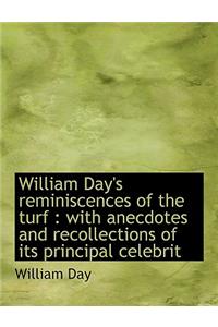 William Day's Reminiscences of the Turf: With Anecdotes and Recollections of Its Principal Celebrit