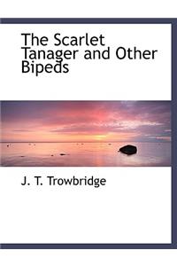 The Scarlet Tanager and Other Bipeds
