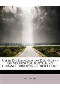 Ueber Die Emancipation Der Neger: Ein Versuch Zur Aufstellung Humaner Principien in Dieser Frage