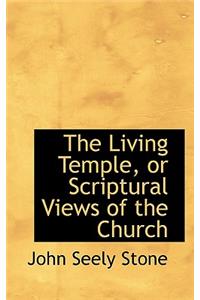 The Living Temple, or Scriptural Views of the Church