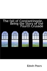The Fall of Constantinople, Being the Story of the Fourth Crusade