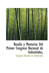 Reseña y Memorias Del Primer Congreso Nacional de Industriales,