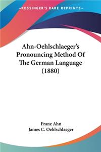 Ahn-Oehlschlaeger's Pronouncing Method Of The German Language (1880)