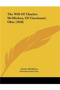 The Will Of Charles McMicken, Of Cincinnati, Ohio (1858)