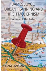James Joyce, Urban Planning and Irish Modernism