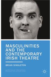 Masculinities and the Contemporary Irish Theatre