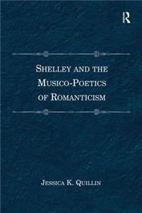 Shelley and the Musico-Poetics of Romanticism. Jessica K. Quillin