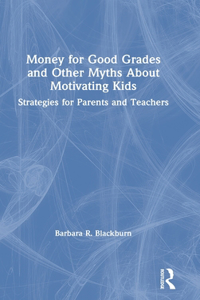 Money for Good Grades and Other Myths about Motivating Kids