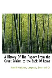 A History of the Papacy from the Great Schism to the Sack of Rome