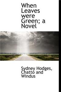 When Leaves Were Green; A Novel