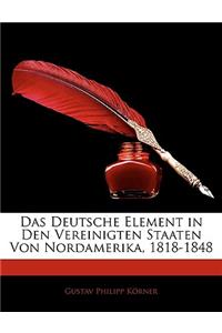 Deutsche Element in Den Vereinigten Staaten Von Nordamerika, 1818-1848