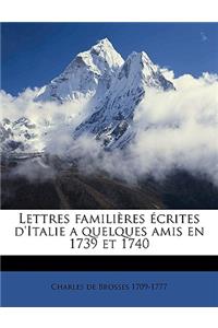 Lettres Familieres Ecrites D'Italie a Quelques Amis En 1739 Et 1740 Volume 1