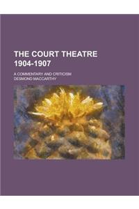 The Court Theatre 1904-1907; A Commentary and Criticism