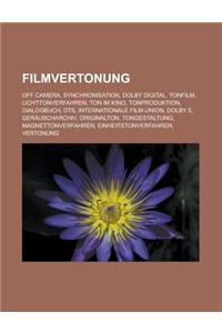 Filmvertonung: Off Camera, Synchronisation, Dolby Digital, Tonfilm, Lichttonverfahren, Ton Im Kino, Tonproduktion, Dialogbuch, Dts, I