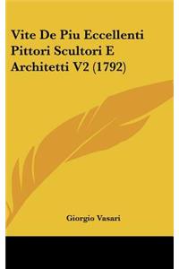 Vite de Piu Eccellenti Pittori Scultori E Architetti V2 (1792)