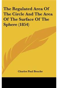 The Regulated Area of the Circle and the Area of the Surface of the Sphere (1854)