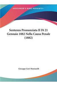 Sentenza Pronunziata Il Di 21 Gennaio 1882 Nella Causa Penale (1882)