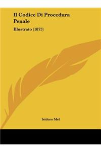 Il Codice Di Procedura Penale: Illustrato (1873)