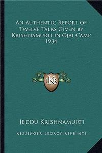Authentic Report of Twelve Talks Given by Krishnamurti in Ojai Camp 1934