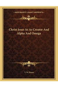 Christ Jesus as as Creator and Alpha and Omega