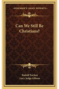 Can We Still Be Christians?