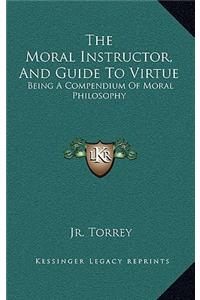 The Moral Instructor, and Guide to Virtue