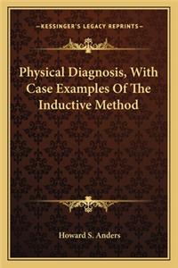 Physical Diagnosis, with Case Examples of the Inductive Method