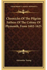 Chronicles Of The Pilgrim Fathers Of The Colony Of Plymouth, From 1602-1625