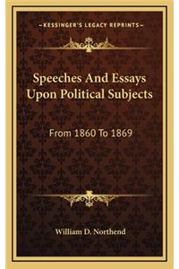 Speeches and Essays Upon Political Subjects