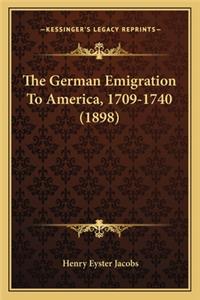 German Emigration to America, 1709-1740 (1898) the German Emigration to America, 1709-1740 (1898)