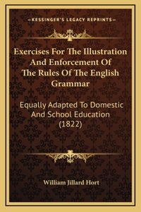 Exercises for the Illustration and Enforcement of the Rules of the English Grammar