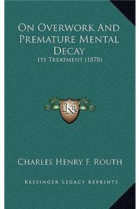 On Overwork And Premature Mental Decay