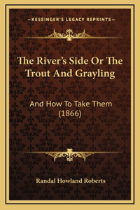 The River's Side or the Trout and Grayling