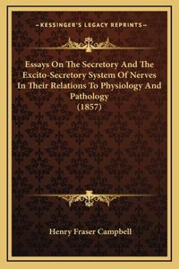 Essays On The Secretory And The Excito-Secretory System Of Nerves In Their Relations To Physiology And Pathology (1857)