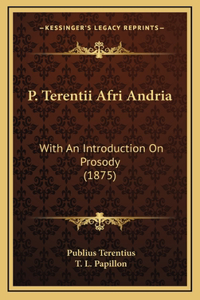 P. Terentii Afri Andria
