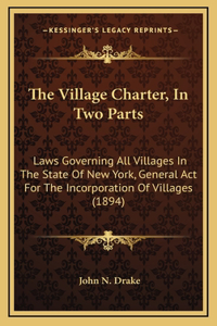 The Village Charter, In Two Parts