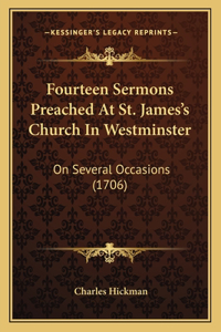 Fourteen Sermons Preached At St. James's Church In Westminster