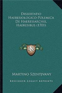 Dissertatio Haeresiologico-Polemica De Haeresiarchis, Haeresibus (1701)