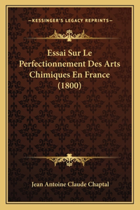 Essai Sur Le Perfectionnement Des Arts Chimiques En France (1800)