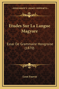 Etudes Sur La Langue Magyare